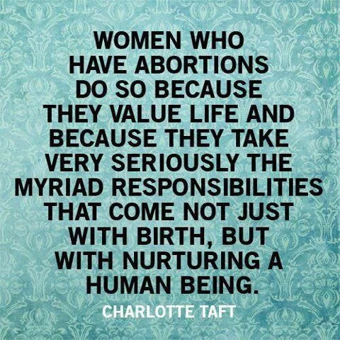Women who have abortions do so because they value life.