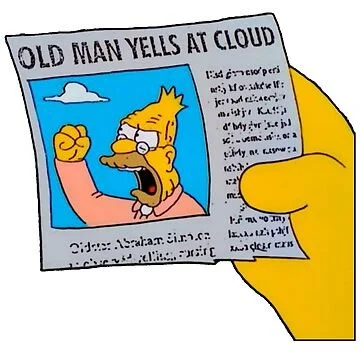 Abe Simpson yells at cloud
