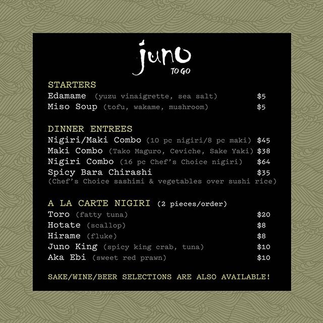 Calling all sushi lovers! We will be safely launching Juno To-Go items starting April 4th.&nbsp;&nbsp;Various favorites such as nigiri/maki combos, bara chirashi, a-la-carte sushi and sake/wine/beer will be available for curbside pick-up only Wed-Sun