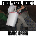 Fuck Yegan, Here's Idaho Green