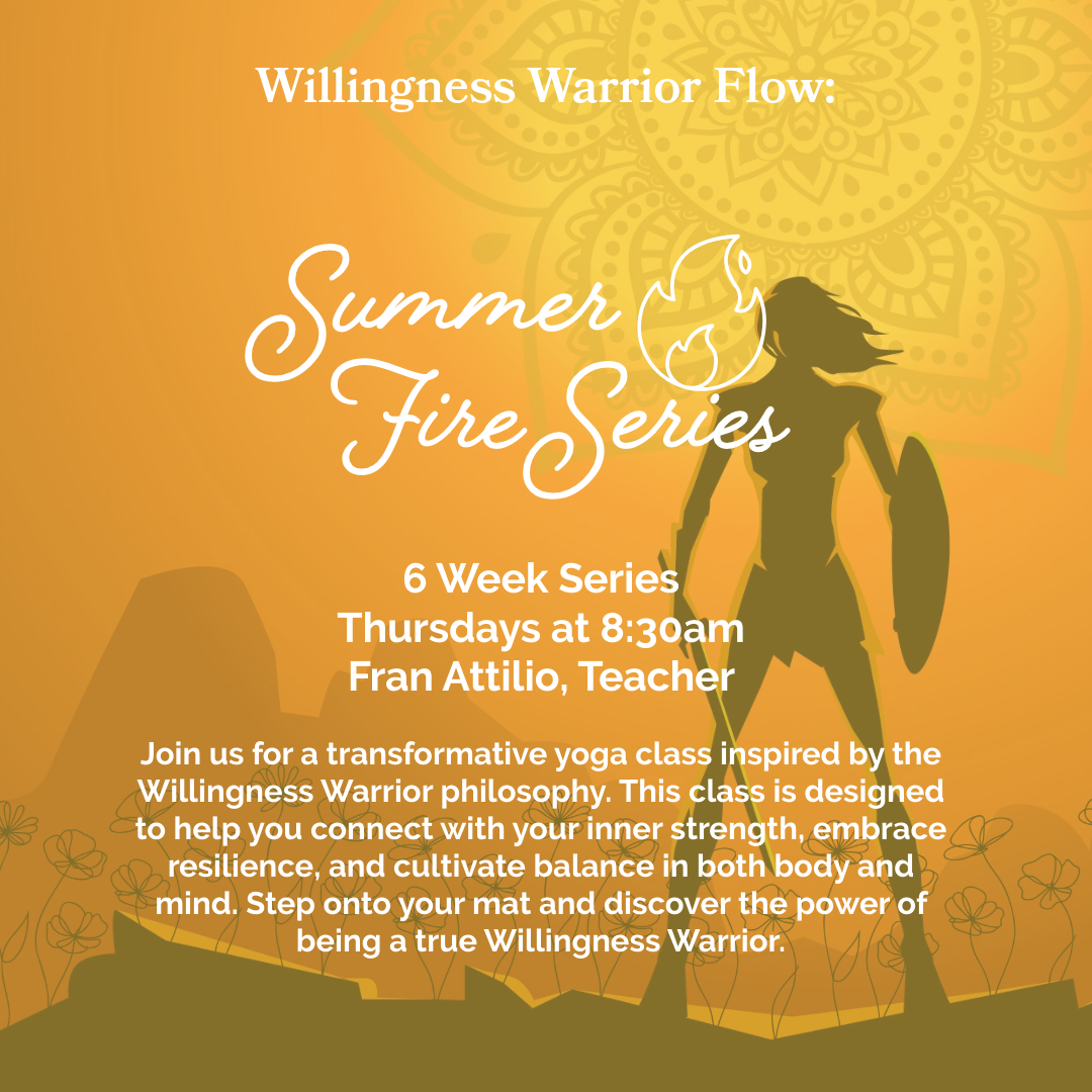 MAY Willingness Warrior: Summer Fire with Fran - Thursdays at 8:30am, starting 5/21