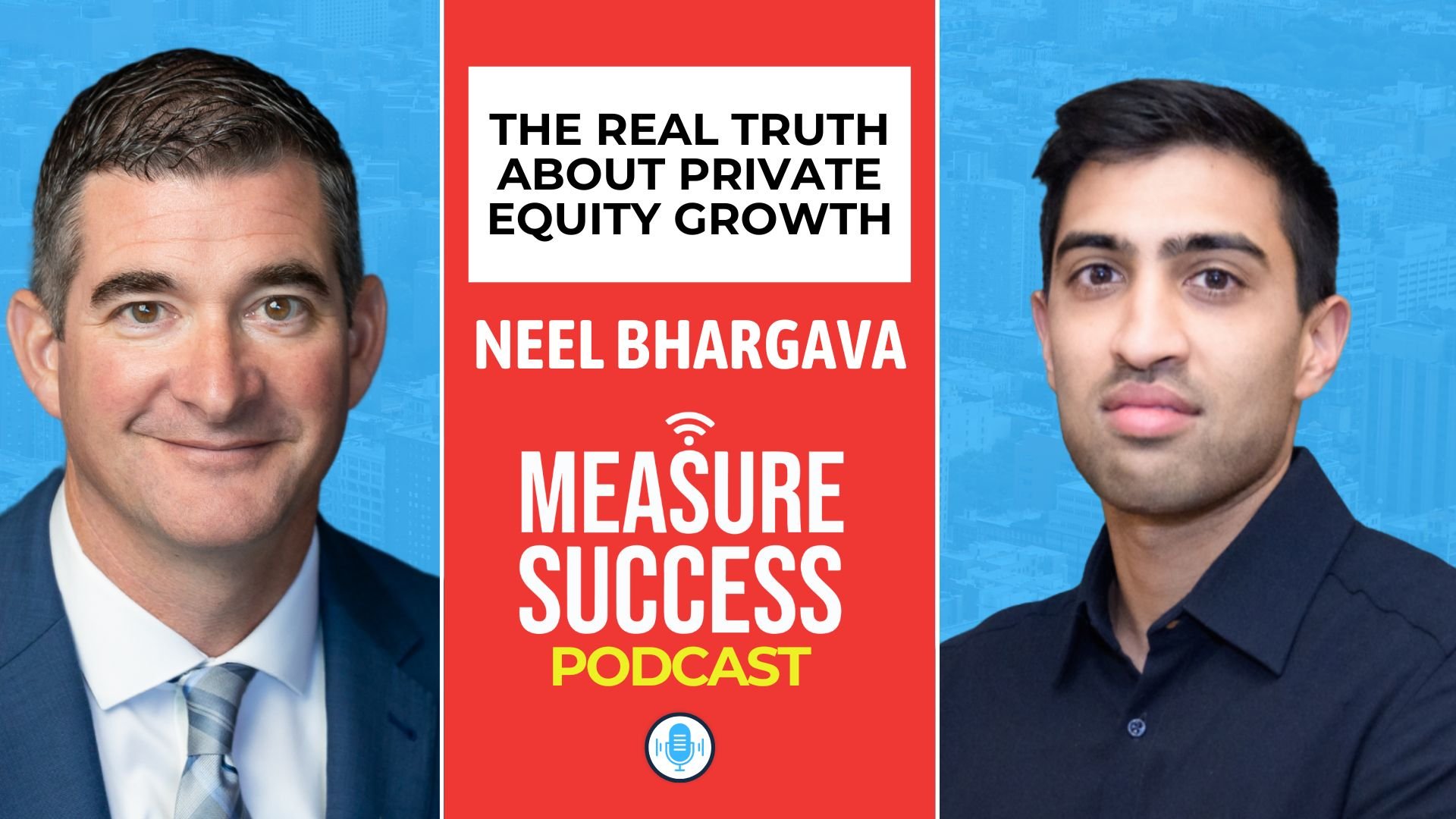 The Real Truth About Private Equity Growth w/ Neel Bhargava