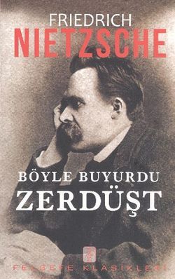 Friedrich Nietzsche –Böyle Buyurdu Zerdüşt