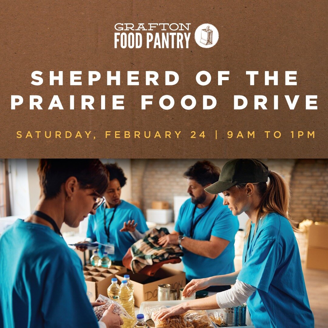 Shepherd of the Prairie Lutheran Church, located at 10805 Main St. in Huntley will hold a food drive to benefit Grafton Food Pantry this Saturday, February 24. Simply stop by between 9am-1pm with your donations!