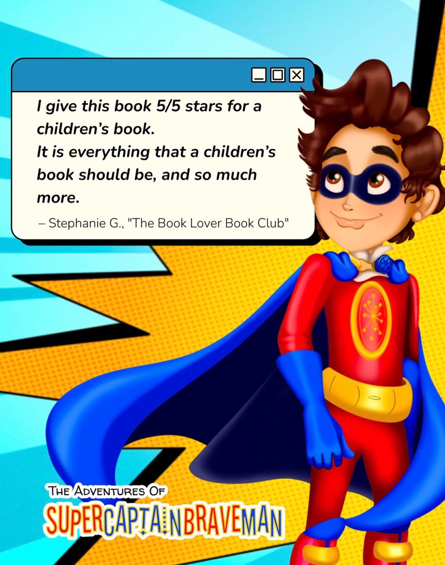 &ldquo;These books bring us back to what&rsquo;s really vital in life, which are family, friends, showing respect, and being kind to one another.&rdquo; &mdash;Ana S. 

The reviews are in and parents and teachers give SuperCaptainBraveMan books an A+