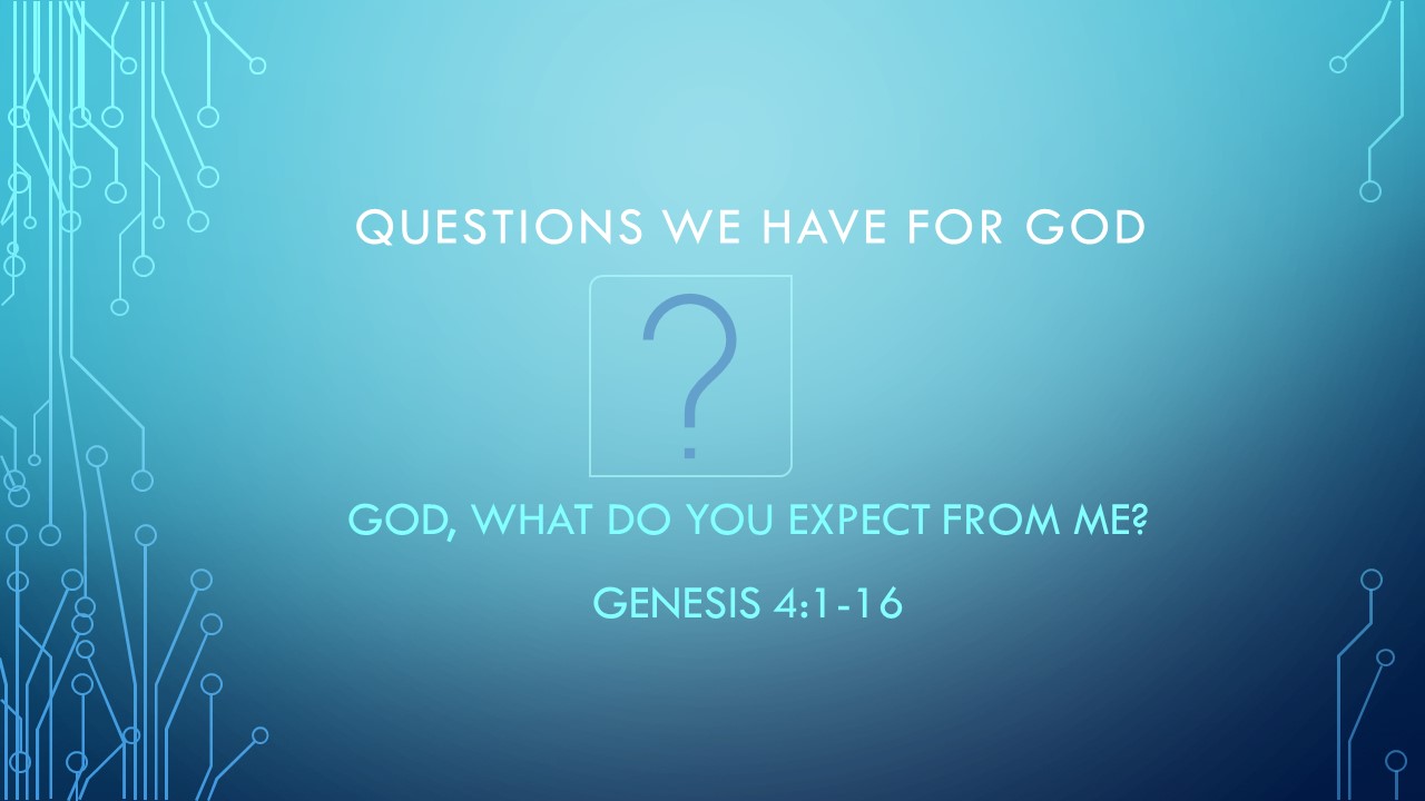 Questions - What do you expect from me God -Genesis 4 1-16.jpg