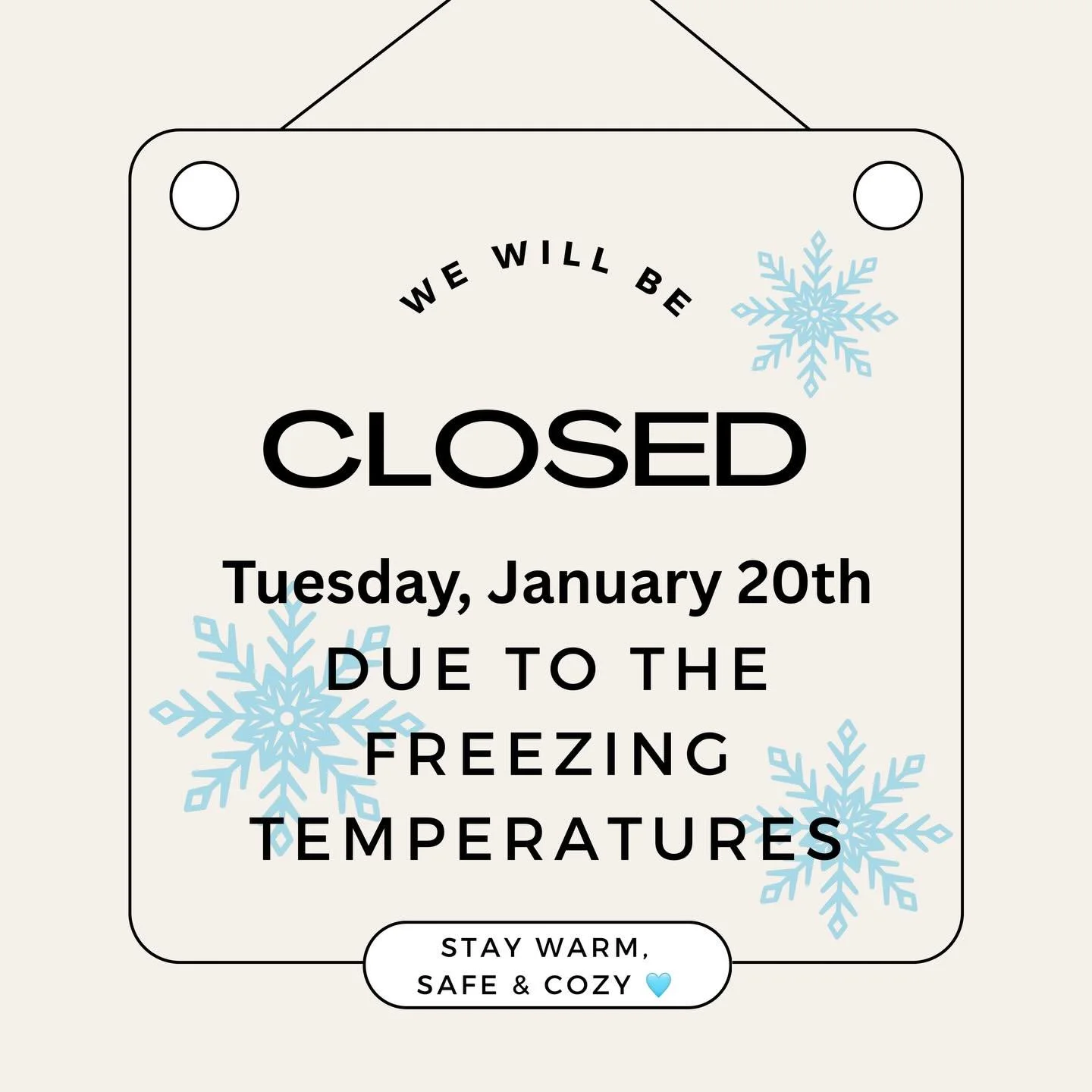 We will be closed tomorrow (Tuesday, January 20th) due to the freezing temperatures. 🥶 ❄️ stay warm and cozy and please be safe out there 🩵