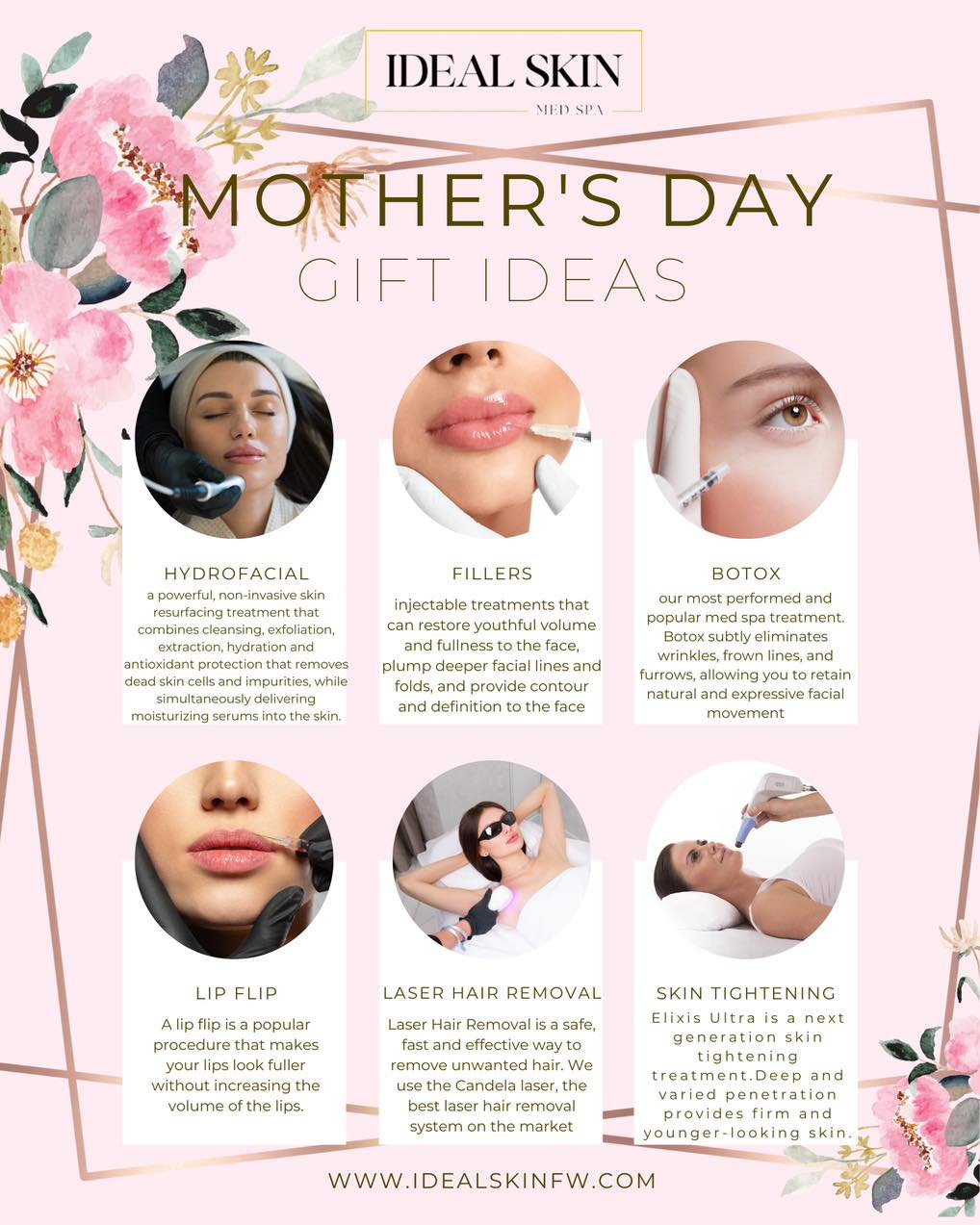 Treat Mom to what she really loves this year.  She can enjoy the gift of relaxation and rejuvenation with an Ideal Skin Med Spa gift certificate!
Show her how much you appreciate all that she does with a gift that will leave her feeling refreshed and