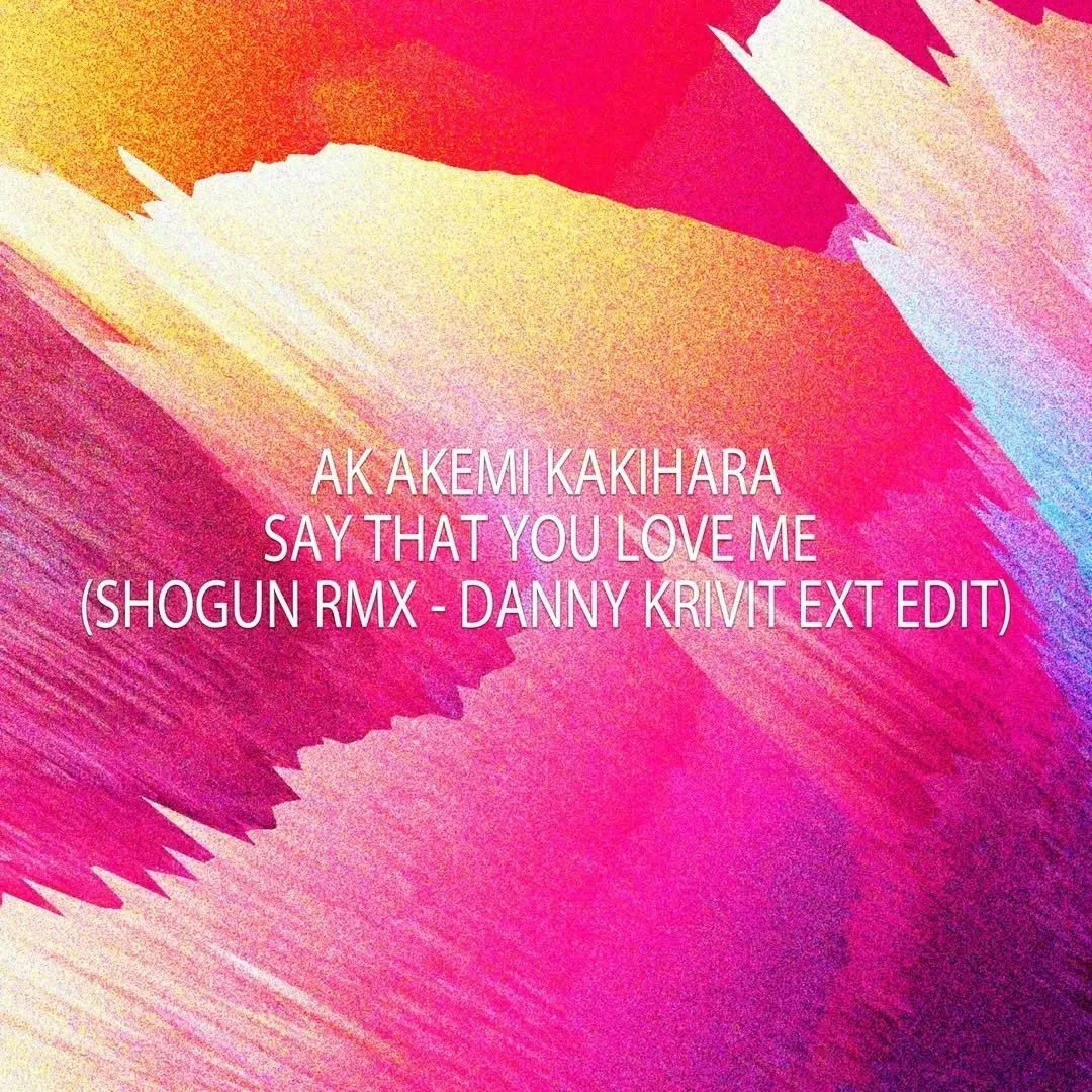 So happy to announce! My new Remix Single "Say That You Love Me (SHOGUN Remix)" was re-edited and extended by World-Renowned DJ DANNY KRIVIT (Body&amp;Soul, 718 Sessions, AKA Edits By Mr.K). DANNY KRIVIT SPECIAL EXTENDED EDIT, AK Akemi Kaki