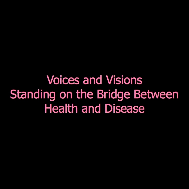 Voices & Visions; Standing on the Bridge Between Health & Disease