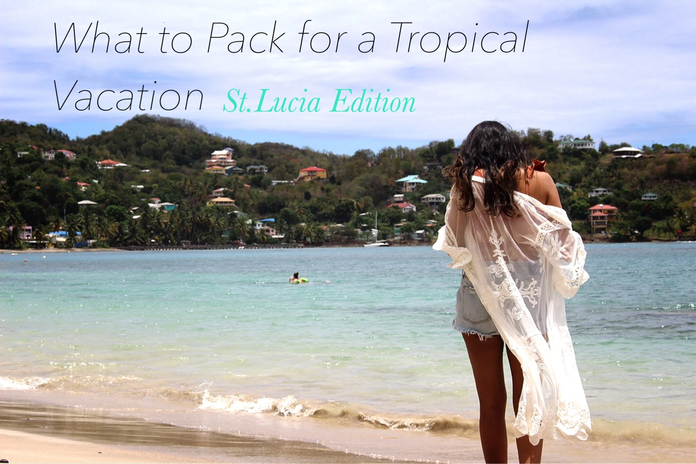 What to Pack for a Tropical Vacation: Saint Lucia Edition