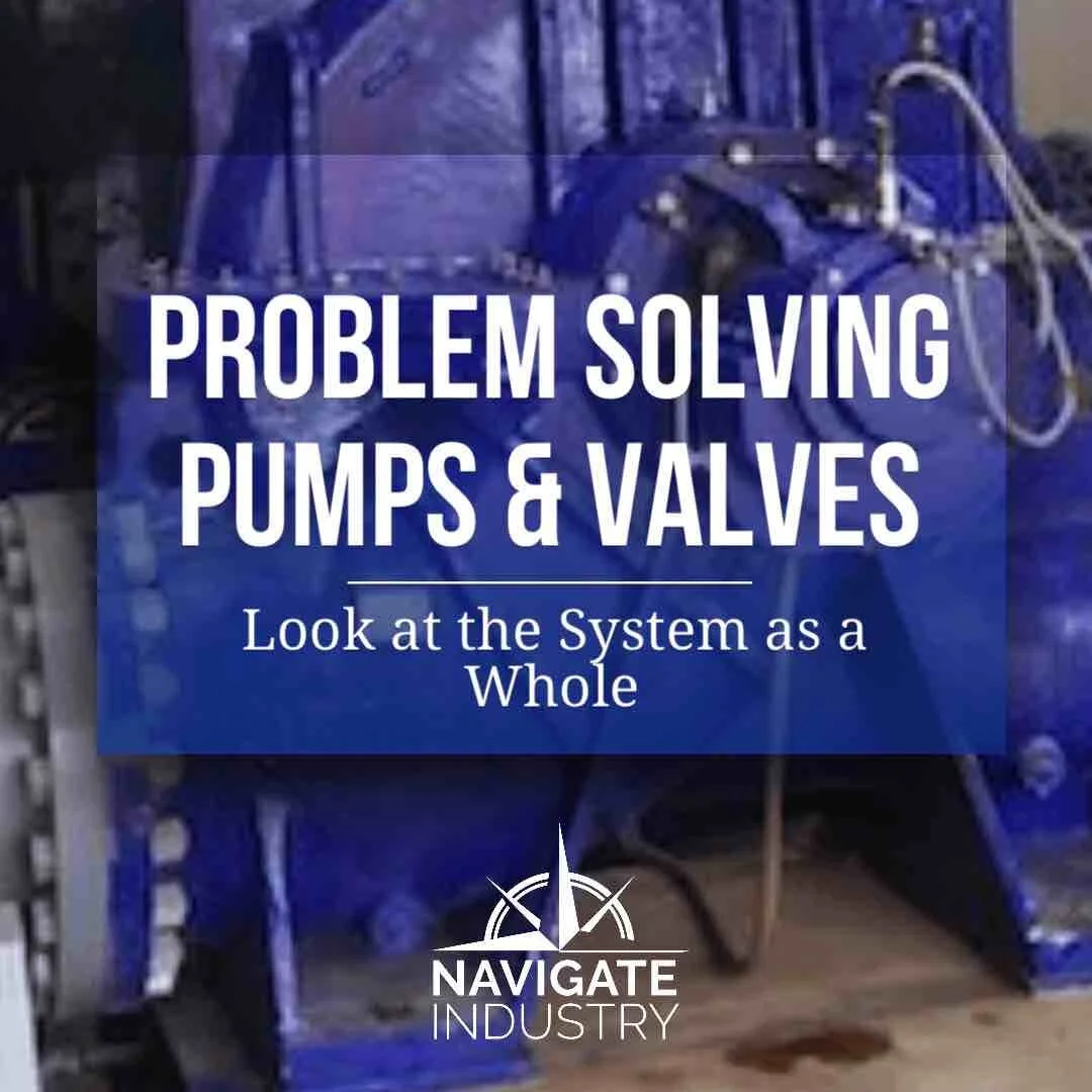 For Problem Solving Pumps & Valves, Look at the System as a Whole
