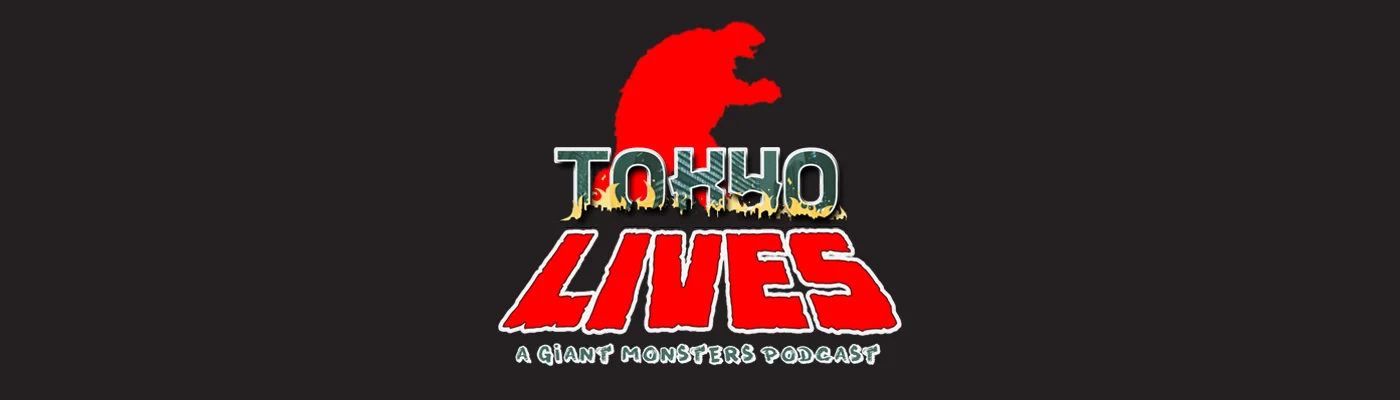 Tokyo Lives: A Giant Monsters Podcast