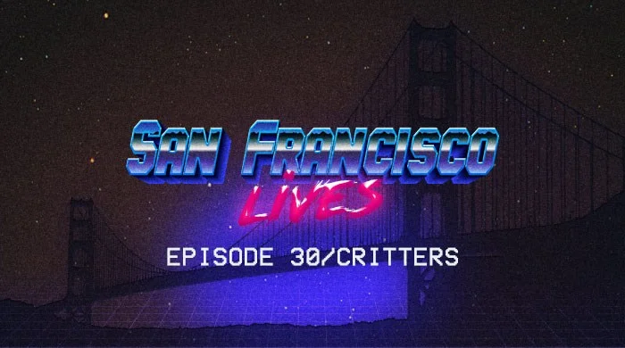 San Francisco Lives Episode 30 - Critters episode artwork