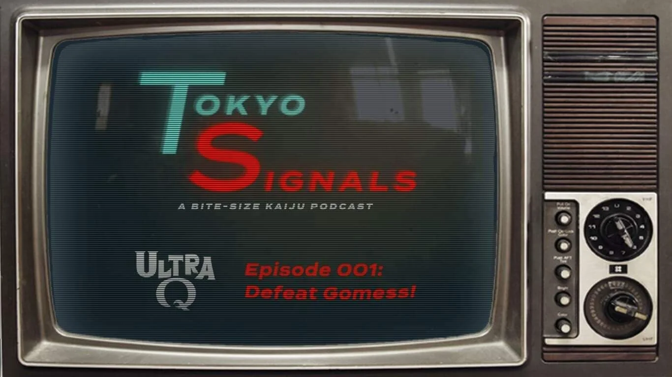 Tokyo Signals - UltraQ Episode 1: Defeat Gomess