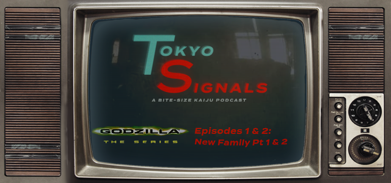 Tokyo Signals - Godzilla the Animated Series Episodes 1 & 2: New Family episode artwork