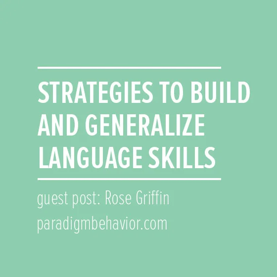 Strategies to Build and Generalize Language Skills