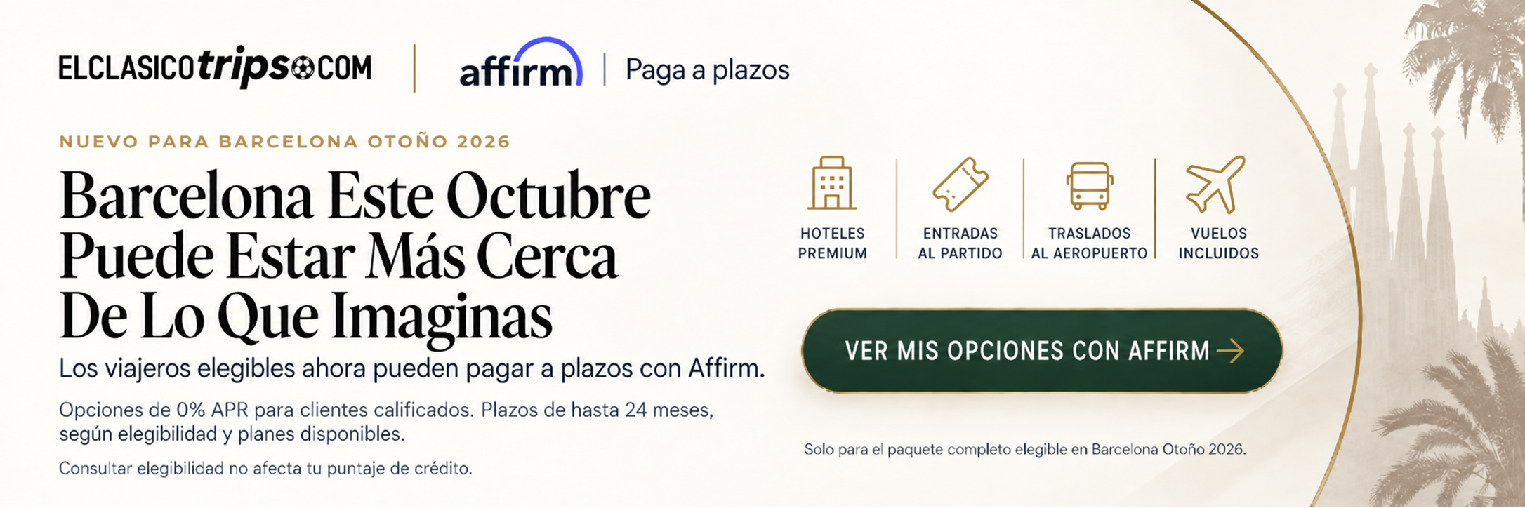 Opciones de pago con Affirm para el viaje de El Clásico en Barcelona otoño 2026 de El Clásico Trips. Paga a plazos tu paquete elegible y consulta opciones de financiamiento para viajar al FC Barcelona vs Real Madrid en Spotify Camp Nou.