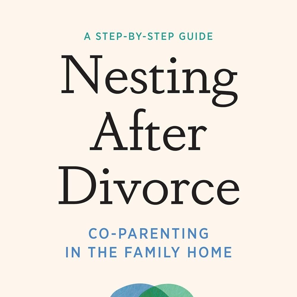 A Book for Families Considering Nesting After Separation: Nesting After Divorce