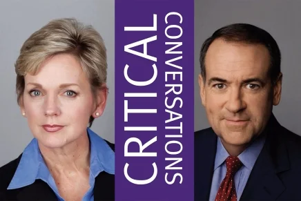 Episode 1: Can We Talk? CRITICAL CONVERSATIONS Sunday, March 18th 4:30 p.m. Former Governors Jennifer Granholm and Mike Huckabee debate hot-button issues from gun rights to immigration reform. Moderator: Frank Sesno Former CNN Washington Bureau Chief. Spertus Institute 610 South Michigan Avenue Chicago, IL 60605 TICKETS WEBSITE