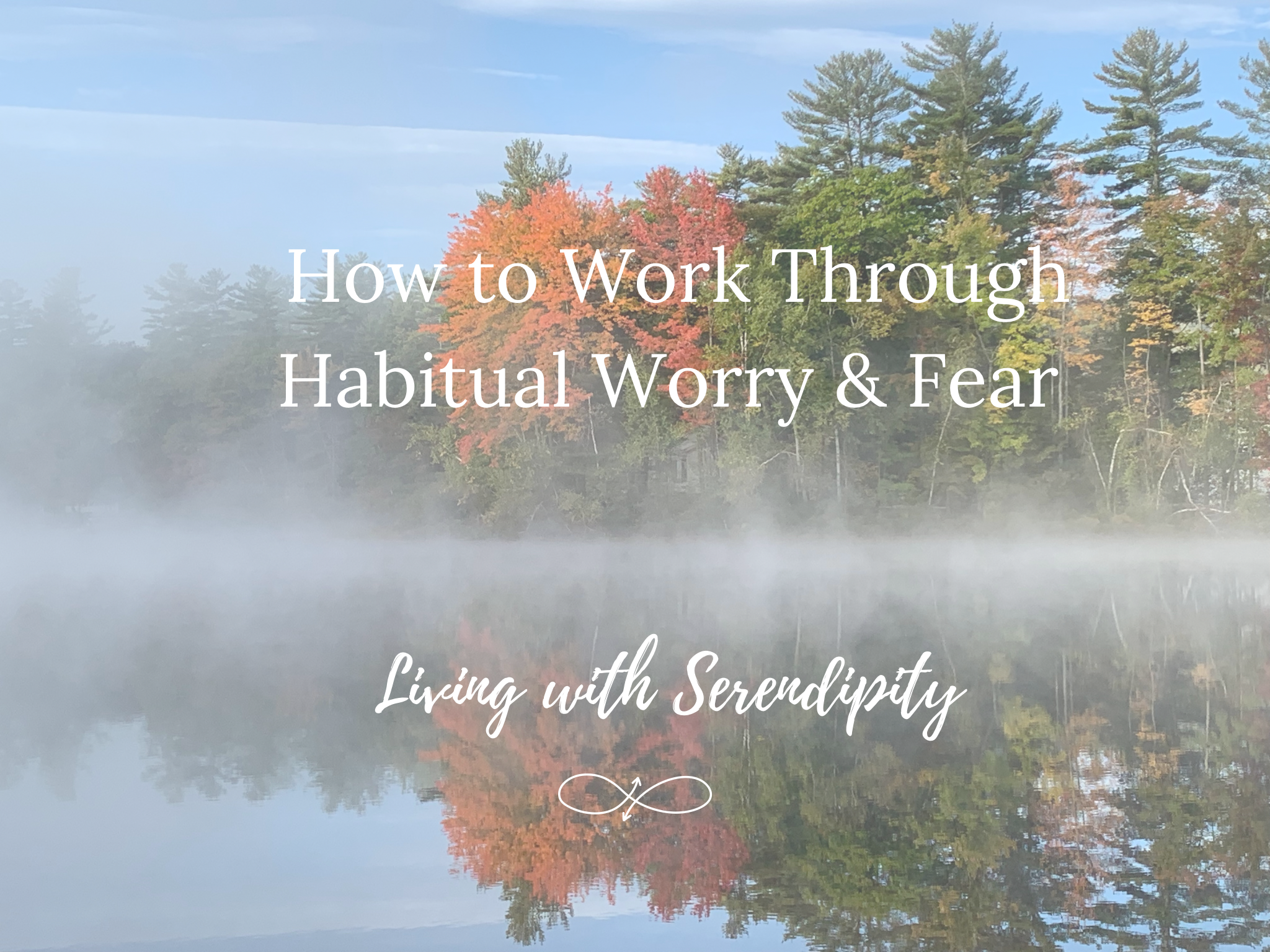 How to Work Through Habitual Worry & Fear pic.PNG