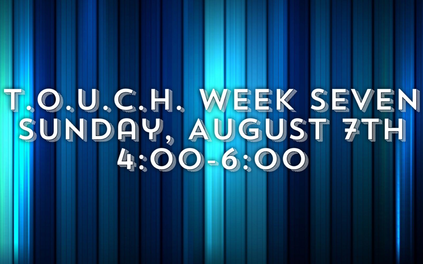T.O.U.C.H. Week Seven