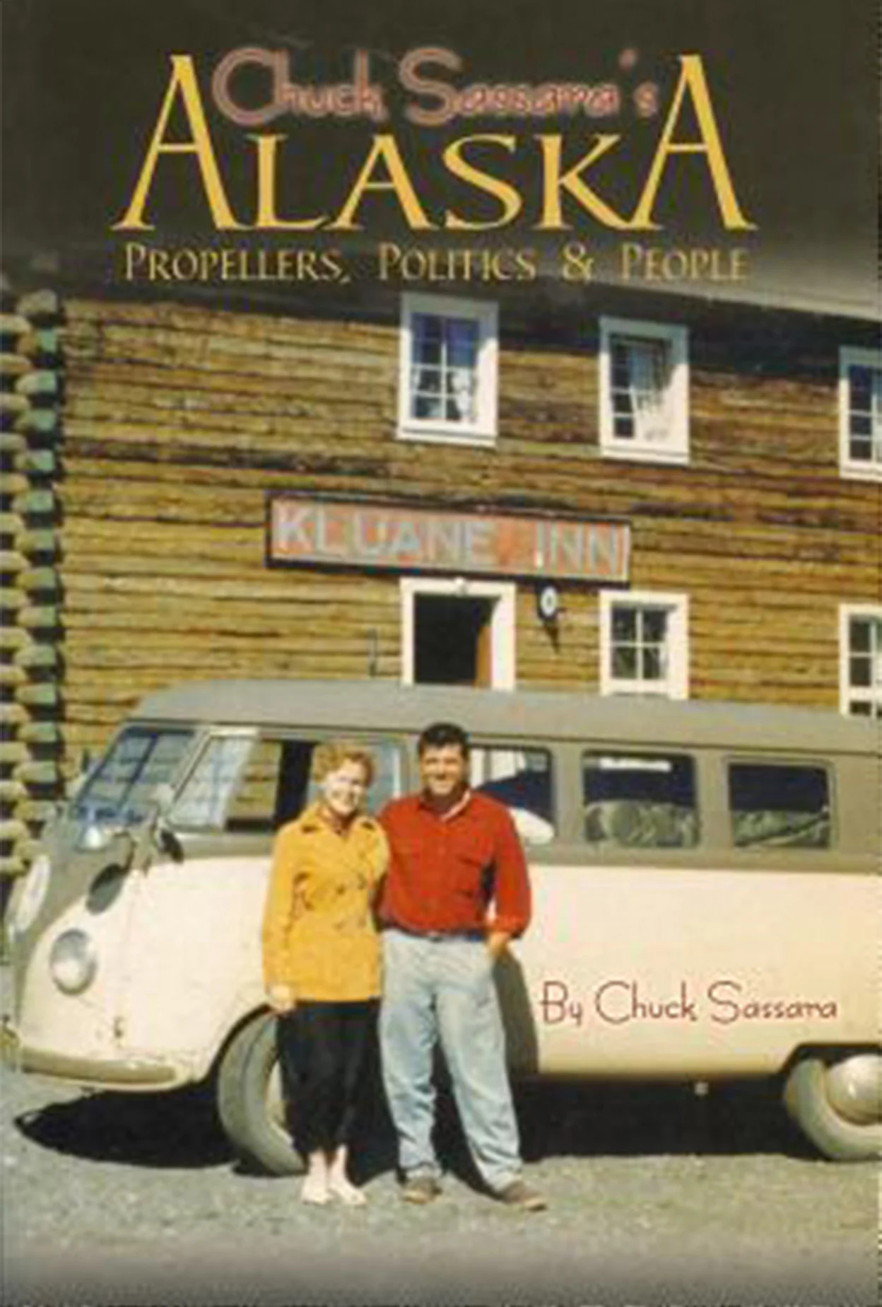 Book cover: Chuck Sassara's Alaska: Propellers, Politics & People