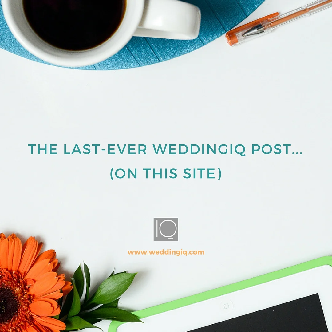 The Last-Ever WeddingIQ Post...(On This Site)