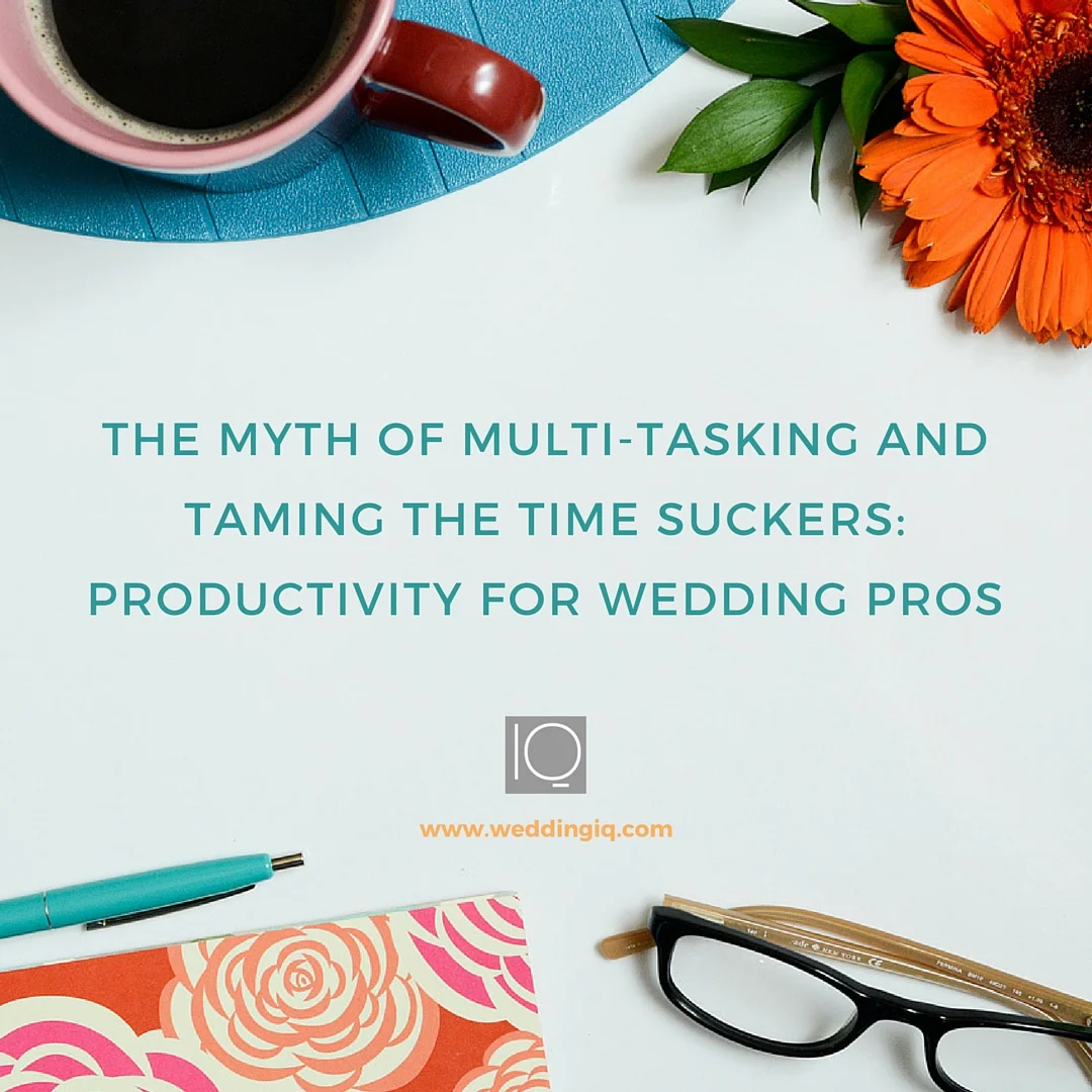 The Myth of Multi-Tasking and Taming the Time Suckers: Productivity for Wedding Pros