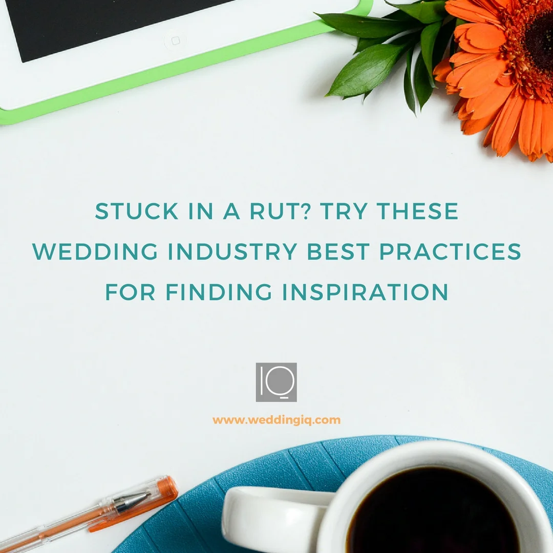 Stuck in a Rut? Try These Wedding Industry Best Practices for Finding Inspiration