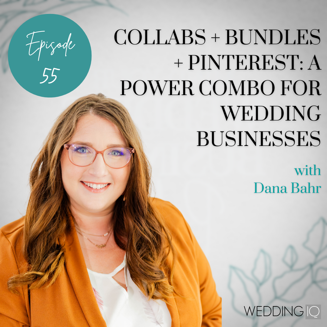 Episode 55 - Collaborations + Bundles + Pinterest: A Power Combo for Wedding Businesses with Dana Bahr