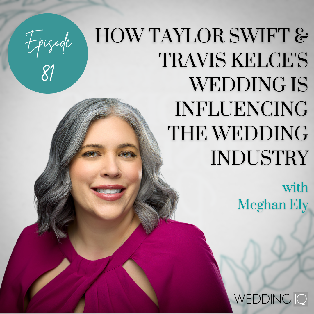 Episode 81 - How Taylor Swift & Travis Kelce's Wedding Is Influencing the Wedding Industry with Meghan Ely