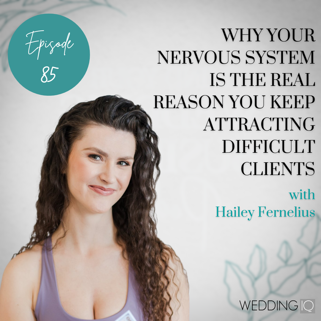 Episode 85 - Why Your Nervous System Is The Real Reason You Keep Attracting Difficult Clients with Hailey Fernelius