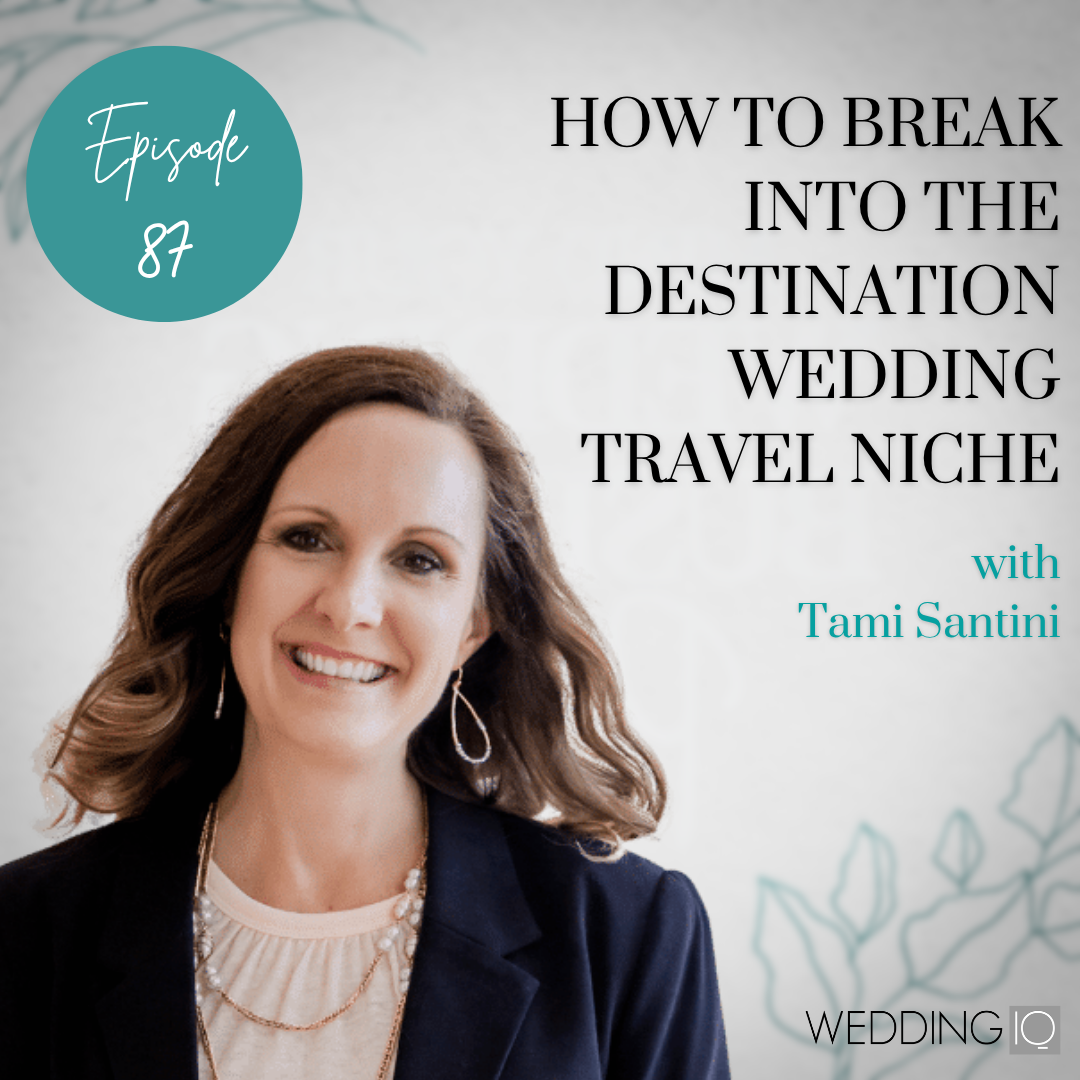 Episode 87 - How to Break into the Destination Wedding Travel Niche with Tami Santini 