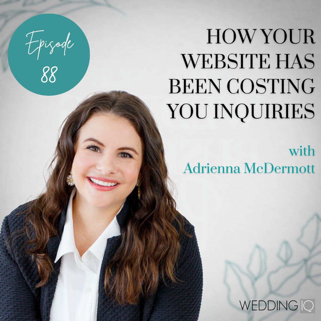 Episode 88 - How Your Website Has Been Costing You Inquiries with Adrienna McDermott
