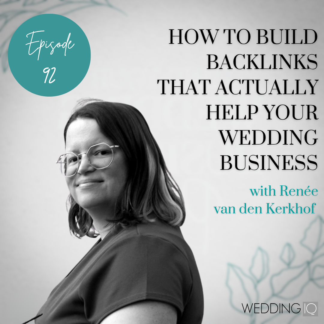 Episode 92 - How to Build Backlinks That Actually Help Your Wedding Business with Renée van den Kerkhof