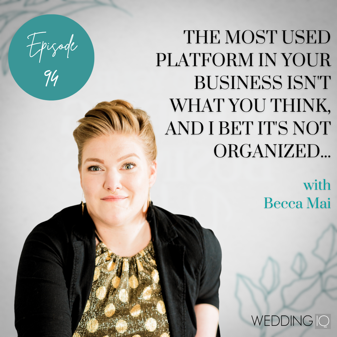 Episode 94 - The Most Used Platform in Your Business Isn't What You Think, and I Bet It's Not Organized... with Becca Mai 