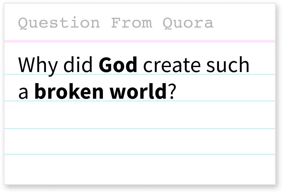 Why did God create such a broken world?