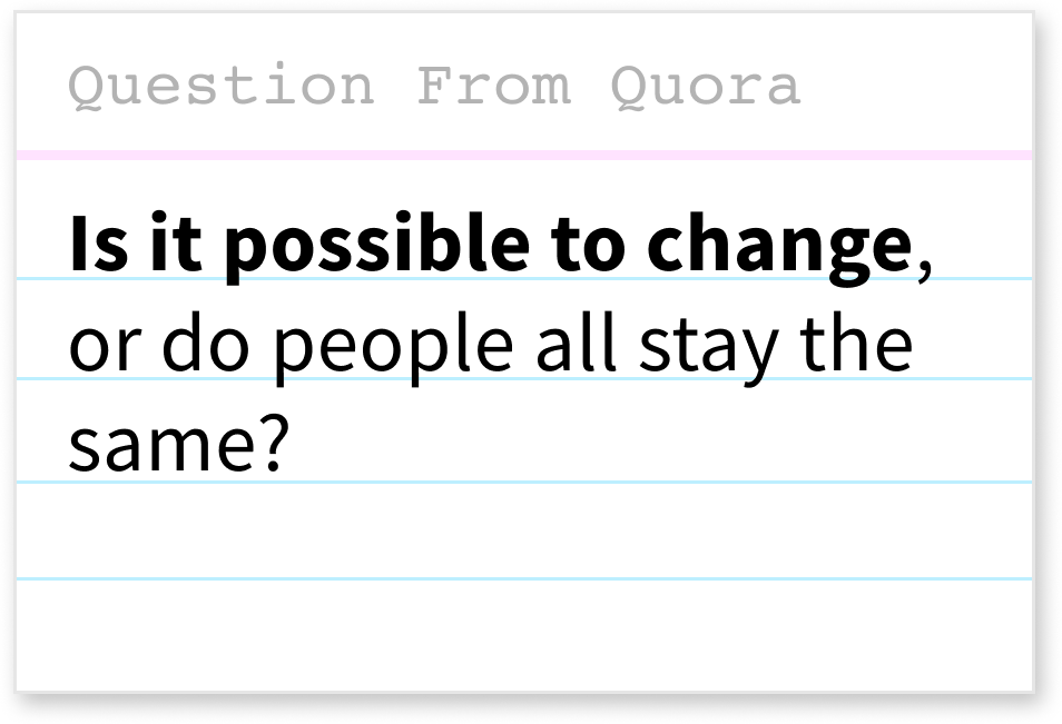 Is it possible to change, or do people all stay the same?