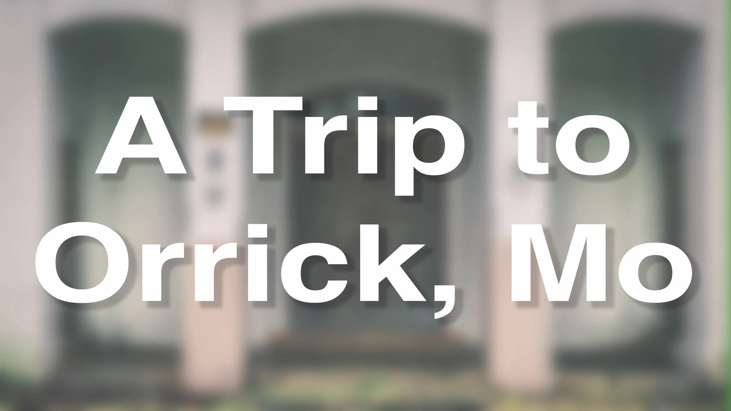 A Trip to Orrick, Mo