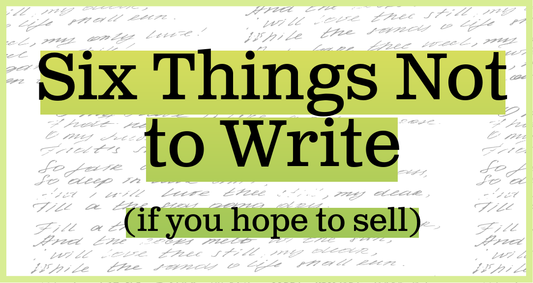 Six Things Not to Write (If You Hope to Sell)