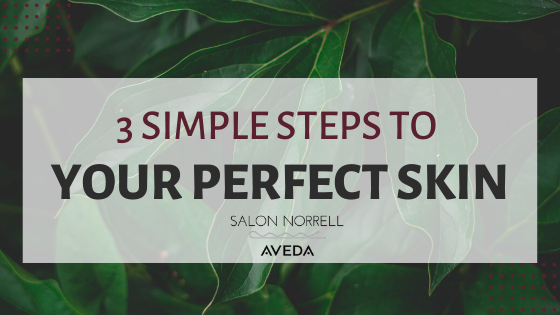 3 Steps to Your Perfect Skin