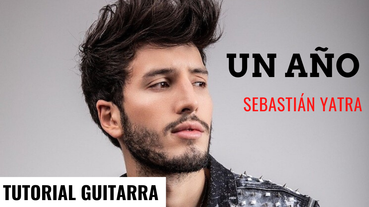 dormitar pianista Asumir Cómo Tocar "Un año" (Sebastian Yatra) - TUTORIAL GUITARRA — Clases de  Guitarra Online