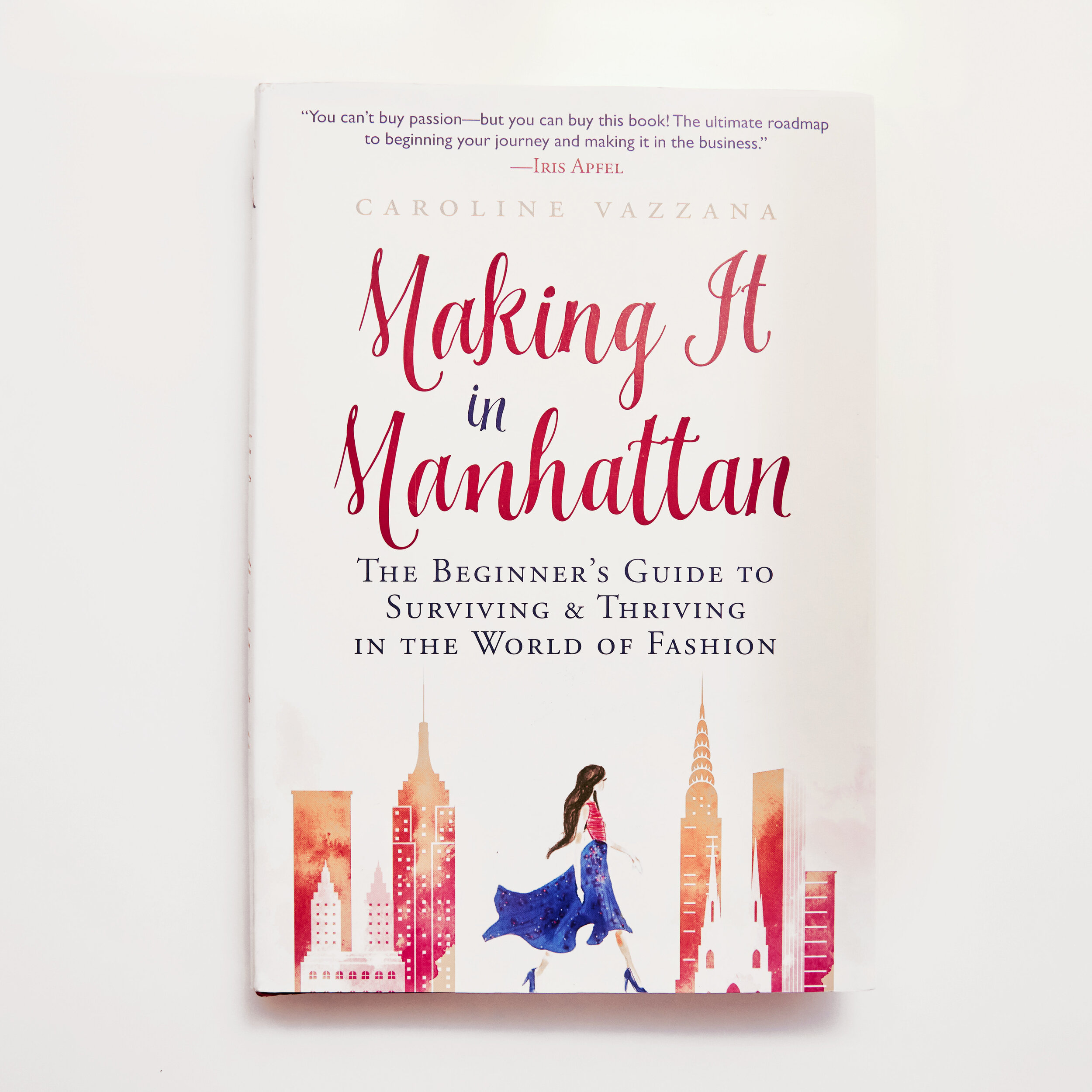 Making it in Manhattan: The Beginner's Guide to Surviving &amp; Thriving in the World of Fashion