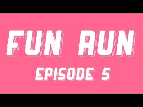 Fun Run: Episode 5