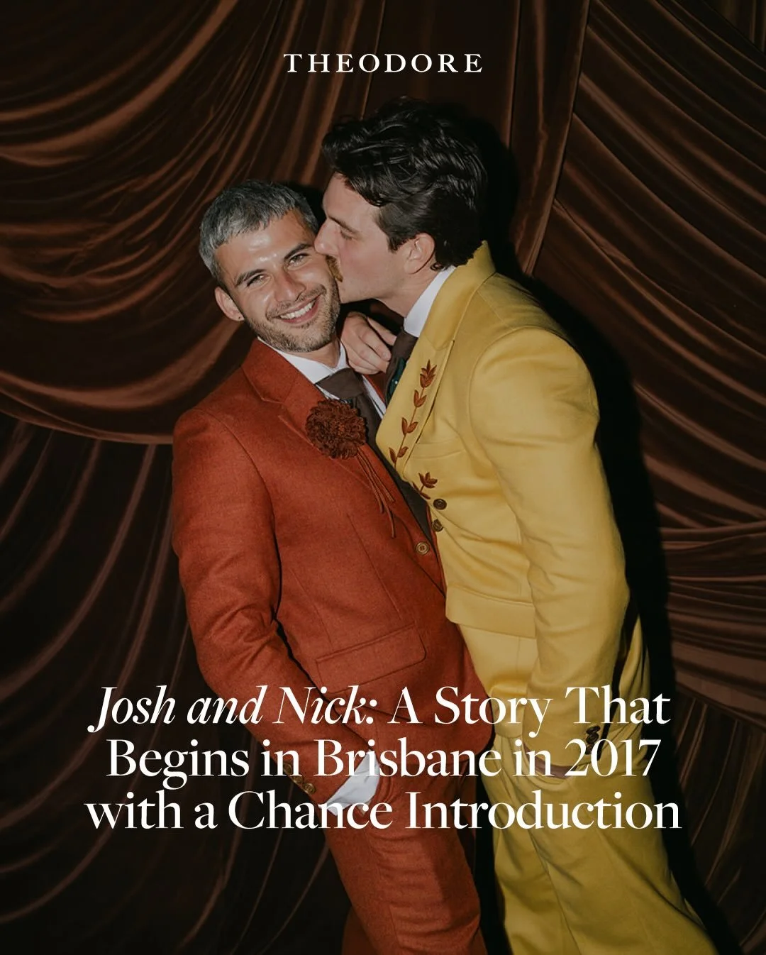 Real Wedding: Josh and Nick

Josh and Nick&rsquo;s story begins in Brisbane in 2017, with a chance introduction, an instant pull, and a connection neither of them was quite ready to name. What followed was a slow-burning love built on friendship, sha