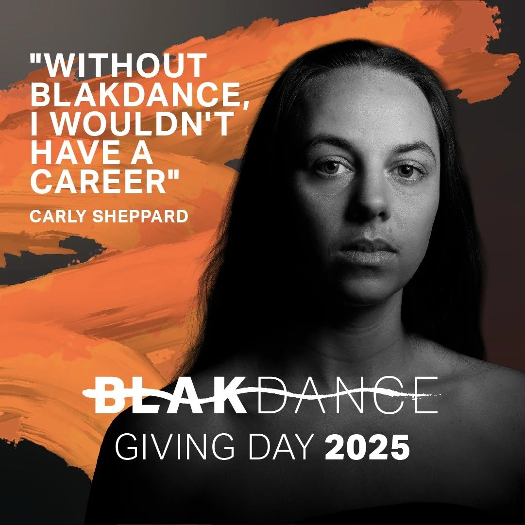 Carly Sheppard is one of the most complex, accomplished, multi-disciplinary First Nations dance artists in the country, and we are proud to have been part of her journey.

BlakDance&rsquo;s Giving Day is your chance to help us give the same opportuni