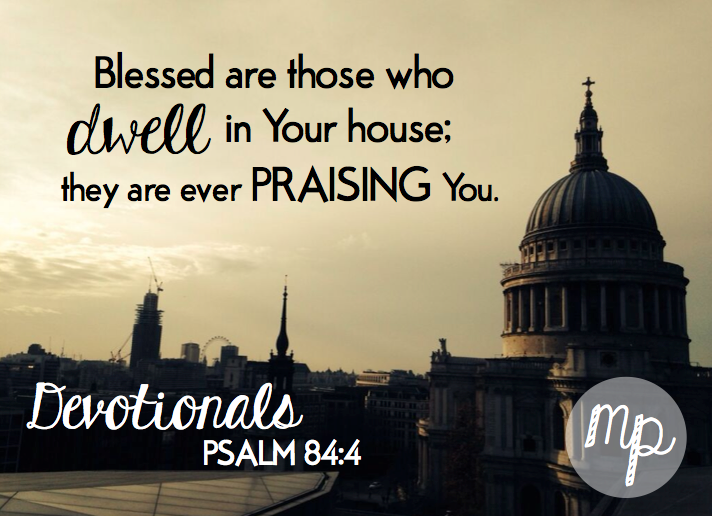 Learning To Dwell (Psalm 84:4) — More Precious