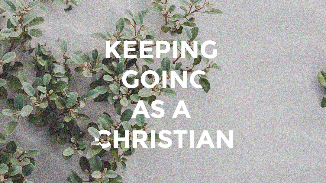 Keeping+Going+As+A+Christian.jpg