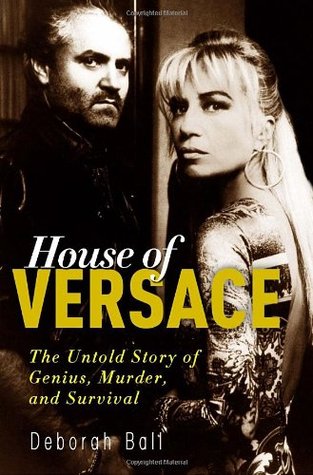 House of Versace: The Untold Story of Genius, Murder, and Survival by Deborah Ball 